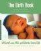 The Birth Book: Everything You Need to Know to Have a Safe and Satisfying Birth (Sears Parenting Library)